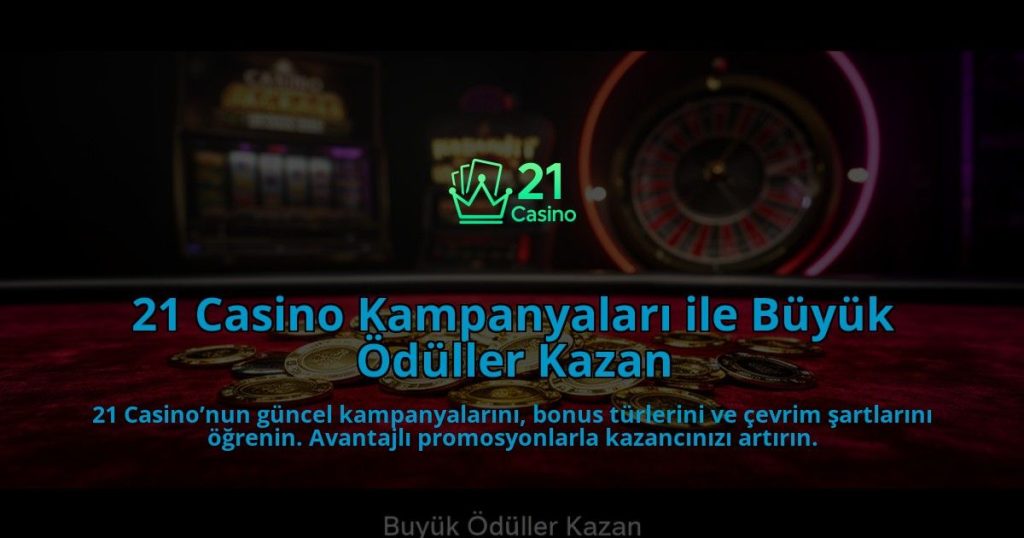 21-Casino-Kampanyalari-ile-Buyuk-Oduller-Kazan-overlay-1784387437.jpg