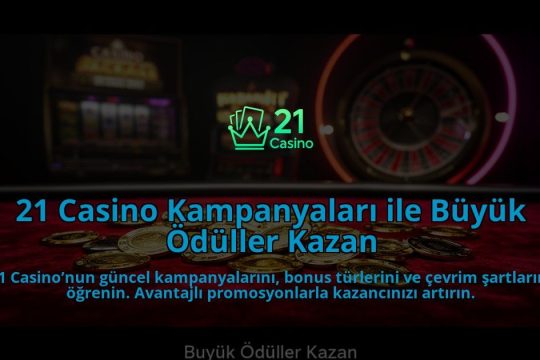 21-Casino-Kampanyalari-ile-Buyuk-Oduller-Kazan-overlay-1784387437.jpg