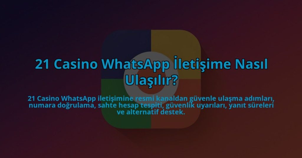 21-Casino-WhatsApp-Iletisime-Nasil-Ulasilir-overlay-1784404844.jpg