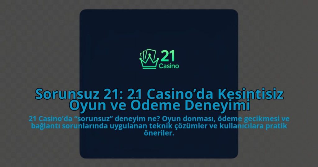 Sorunsuz-21-21-Casinoda-Kesintisiz-Oyun-ve-Odeme-Deneyimi-overlay-1785070730.jpg