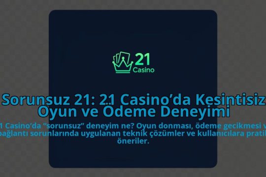 Sorunsuz-21-21-Casinoda-Kesintisiz-Oyun-ve-Odeme-Deneyimi-overlay-1785070730.jpg