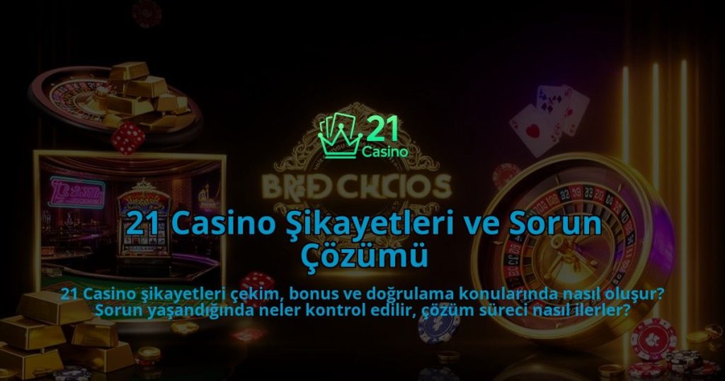 21-Casino-Sikayetleri-ve-Sorun-Cozumu-overlay-1786611888.jpg