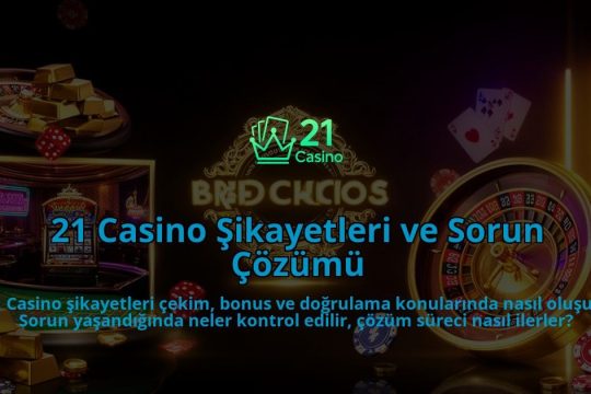 21-Casino-Sikayetleri-ve-Sorun-Cozumu-overlay-1786611888.jpg