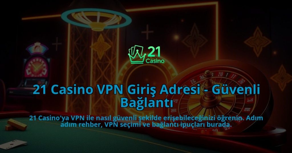 21-Casino-VPN-Giris-Adresi---Guvenli-Baglanti-overlay-1786643280.jpg