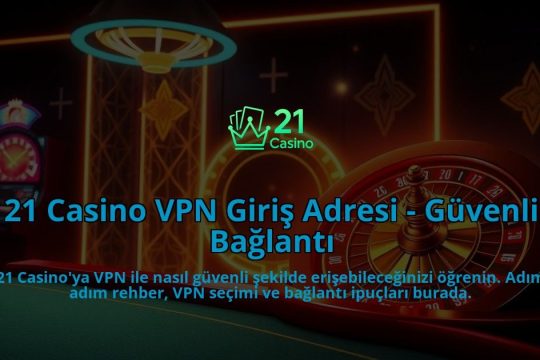 21-Casino-VPN-Giris-Adresi---Guvenli-Baglanti-overlay-1786643280.jpg