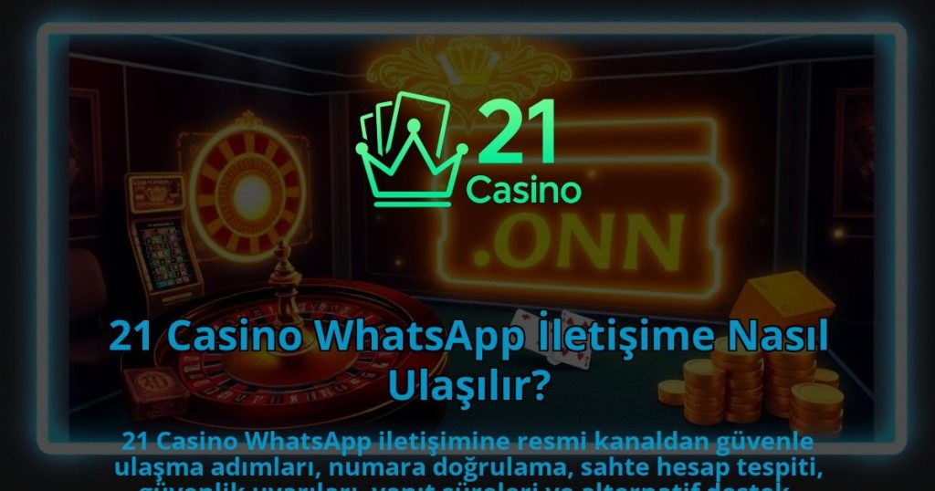21-Casino-WhatsApp-Iletisime-Nasil-Ulasilir-1786679905.jpg