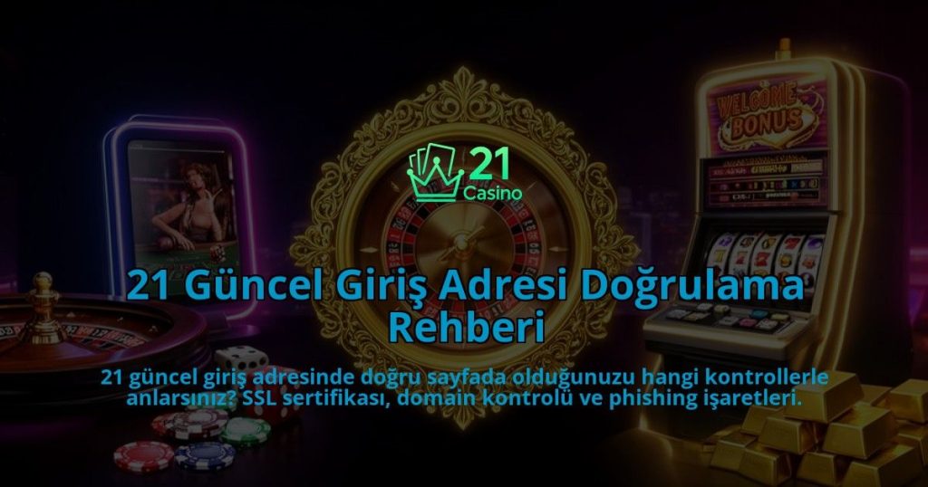 21-Guncel-Giris-Adresi-Dogrulama-Rehberi-overlay-1786524786.jpg